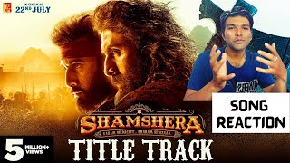 Shamshera Song Reaction | Ranbir Kapoor, Sanjay Dutt, Vaani | Sukhwinder Singh, Abhishek | Mithoon