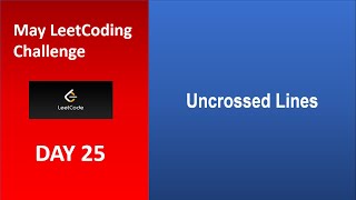 Uncrossed Lines | Day 25 | [May LeetCoding Challenge] [Leetcode 1035] [2020]