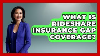 What Is Rideshare Insurance Gap Coverage? - Auto Coverage Explained