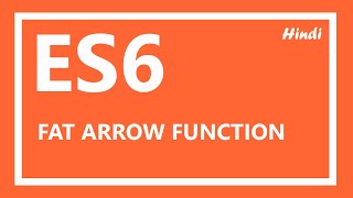 ES6 Tutorial | Fat arrow function JavaScript in Hindi