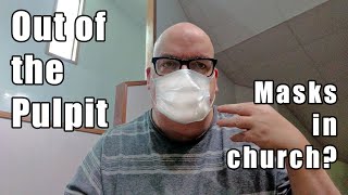 Out of the Pulpit - Should we wear masks in church?