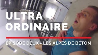 Ultra ordinaire - Épisode 2 - Les Alpes de béton