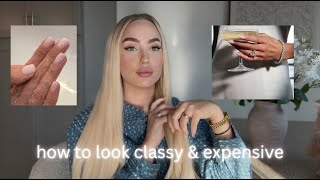 how to look classy & expensive (even if youre broke)