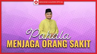 PAHALA MENJAGA ORANG SAKIT | Ustaz Badli Shah Alauddin