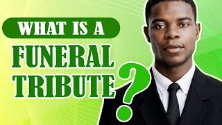 What Is A Funeral or Memorial Tribute?