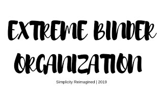 EXTREME Binder Organization | Simplicity Reimagined | 2019