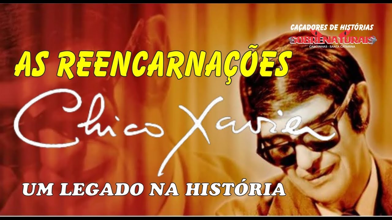 CHICO XAVIER E SUAS REENCARNAÇÕES - UM LEGADO DE ENSINAMENTOS E AMOR AO ...