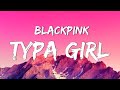 Blackpink - TYPA GIRL (Lyrics Video) 가사 비디오