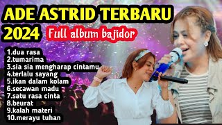 ADE ASTRID TERBARU 2024 || FULL ALBUM BAJIDOR || TUMARIMA