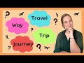 The Difference Between Trip, Journey, Way and Travel  & QUIZ!