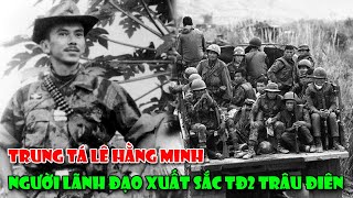 Trung Tá VNCH LÊ HẰNG MINH Người Lãnh Đạo Xuất Sắc Của Tiểu Đoàn 2 TQLC Trâu Điên