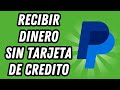 Como recibir dinero en Paypal sin tarjeta de credito 2024 [3 MÉTODOS] (GUÍA COMPLETA)