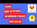 Learn how to upload an android project to Gitlab
