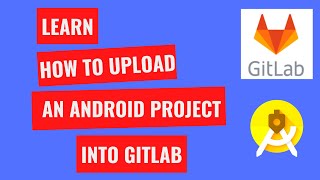 Learn how to upload an android project to Gitlab