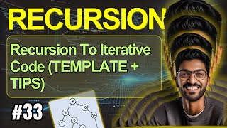 Recursion-33 | Recursive to Iterative Code (Template + Tips & Tricks)