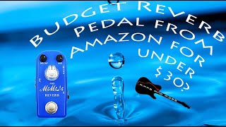 Budget effect pedal from Amazon- can you get the drippy reverb tone for less than $30? MIMIDI Reverb