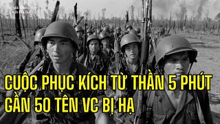 BDQ PHỤC KÍCH TỬ THẦN 5 PHÚT HẠ GẦN 50 TÊN VC || Câu Chuyện Sài Gòn