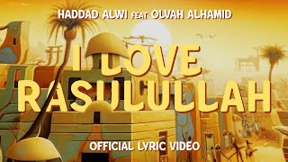 I Love Rasulullah - Haddad Alwi feat. Olvah Alhamid (Official Lyric Video)