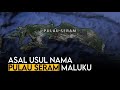 ASAL USUL NAMA PULAU SERAM | MALUKU