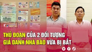 Thủ đoạn của 2 đối tượng giả danh nhà báo vừa bị bắt