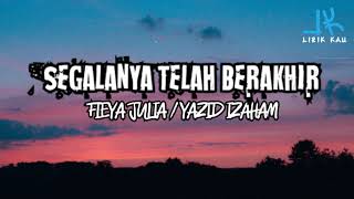 Segalanya Telah Berakhir - Fieya Julia/Yazid Izaham (LIRIK)