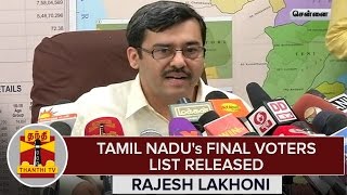 TN Elections 2016 : TN's Final Voters List Released - Rajesh Lakhoni, TNCEO