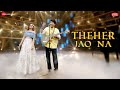 Theher Jao Na - Zee Music Originals | Jeet Gannguli & Aakanksha Sharma |Rashmi Virag|Aditya Dev