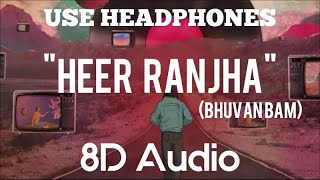 Heer Ranjha-Bhuvan Bam (8D Audio) | USE HEADPHONES