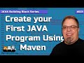 Create Your First Java Program - Using Maven to Build Java Project - Run Your First Java Project