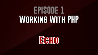 [Working With PHP] Episode 1: Echo (echo!)