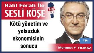 Mehmet  Yılmaz: 'Kötü yönetim ve yolsuzluk ekonomisinin sonucu' 23/01/25 Halil Ferah ile Sesli Köşe