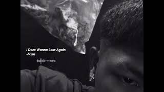 i Dont Wanna Lose Again- Vxus (Audio)