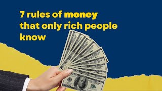 7 Rules Of Money That Only Rich People Know