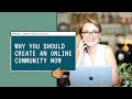 5 Reasons Your Organization Needs an Online Community Now