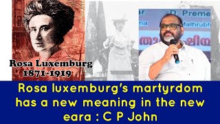 Rosa luxemburg's martyrdom has a new meaning in the new era : C P John