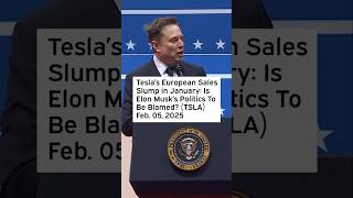 Tesla's European Sales Slump in January: Is Elon Musk’s Politics To Be Blamed? #TSLA #TSLAStock