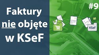 Obsługa KSeF w Twoim sklepie #9 - Wykaz faktur nieobsługiwanych przez KSeF