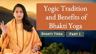 Bhakti Yoga: Yogic Tradition and Benefits of Bhakti Yoga | Part 1 | Acharya Shunya