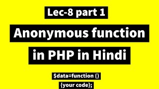Lec-8 part1 : Anonymous function in php in Hindi | Absolute beginners