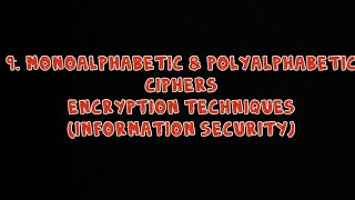 #9 Monoalphabetic Ciphers & Polyalphabetic Ciphers - Encryption Techniques | Information Security |