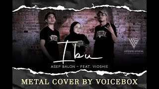 ASEP BALON IBU Feat VIO METAL COVER BY VOICEBOX