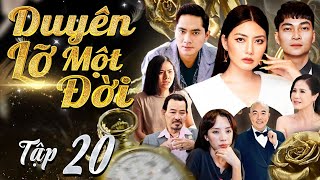 DUYÊN LỠ MỘT ĐỜI - Tập 20 | Siêu Phẩm Phim Tâm Lý Tình Cảm Việt Nam Hay Nhất