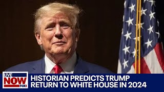 Trump 2024: Historian predicts Donald Trump returns to White House | LiveNOW from FOX