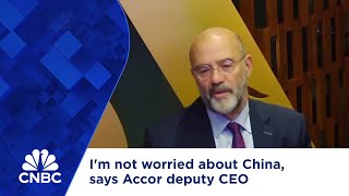 I'm not worried about China, says Accor deputy CEO