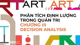 PHÂN TÍCH ĐỊNH LƯỢNG TRONG QUẢN TRỊ  - CHƯƠNG 3 - DECISION ANALYSIS - A (Sáng T5 - 2021-10-28)