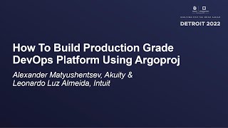 How To Build Production Grade DevOps Platform Usin... Alexander Matyushentsev \u0026 Leonardo Luz Almeida