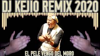 EL PELE VENGO DEL MORO REMIX DJ KEJIO