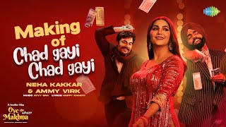 Making of Chad Gayi Chad Gayi | Neha Kakkar | Ammy Virk | Sapna Choudhary | Simerjit | Oye Makhna