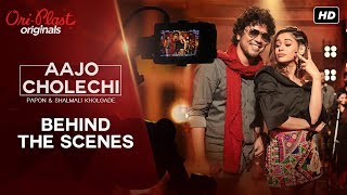 Aajo Cholechi ( আজও চলেছি ) | Making of Episode 1 | Papon, Shalmali Kholgade | Oriplast Originals