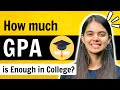 Are College marks Really Important ? How much GPA is enough ?